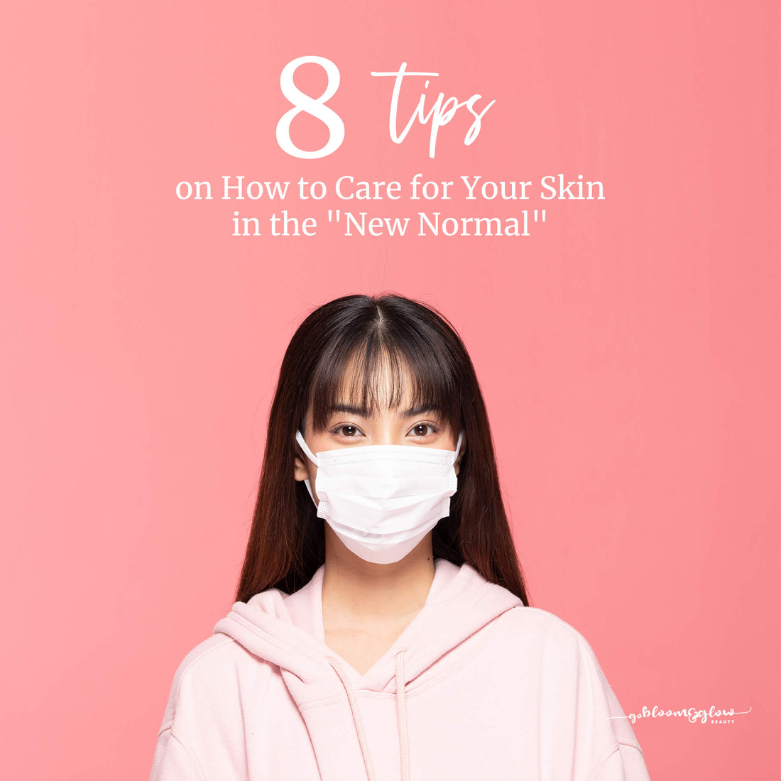 8 Tips on How to Care for Your Skin in the "New Normal"